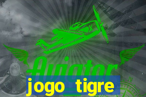 jogo tigre plataforma nova