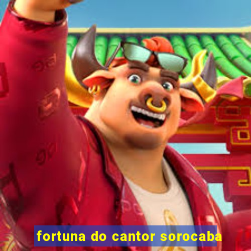 fortuna do cantor sorocaba