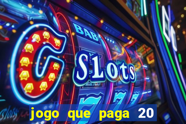 jogo que paga 20 reais para se cadastrar