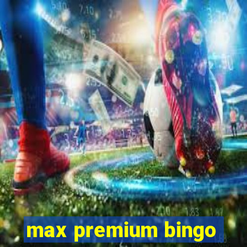 max premium bingo