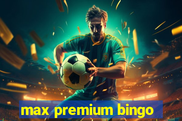 max premium bingo