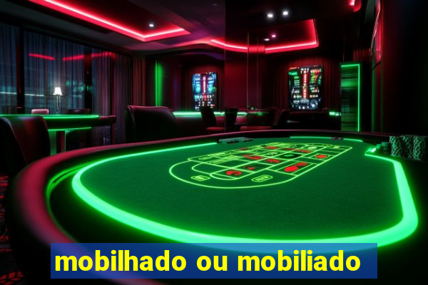 mobilhado ou mobiliado