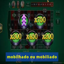 mobilhado ou mobiliado