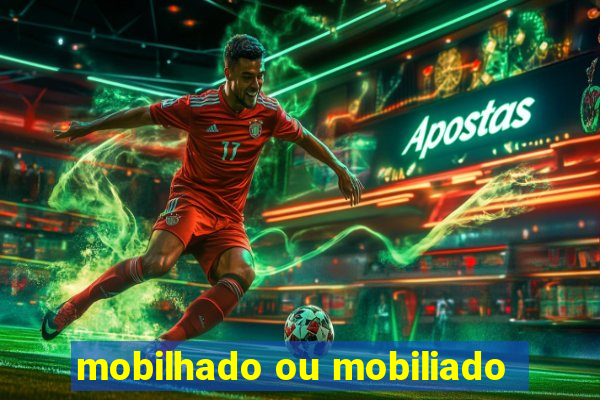 mobilhado ou mobiliado