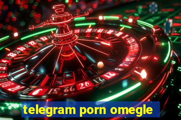 telegram porn omegle