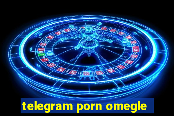 telegram porn omegle