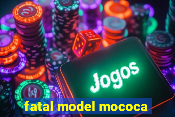 fatal model mococa