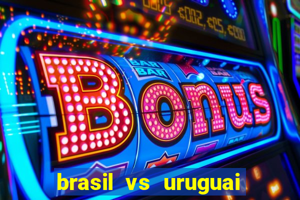 brasil vs uruguai ao vivo multicanais