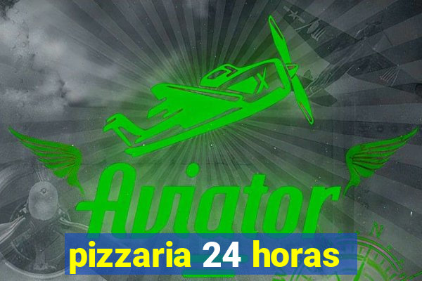 pizzaria 24 horas