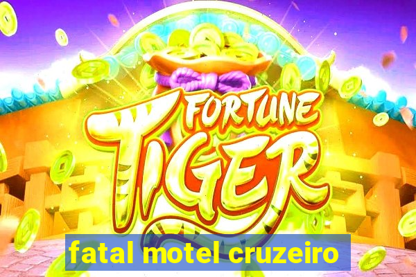 fatal motel cruzeiro