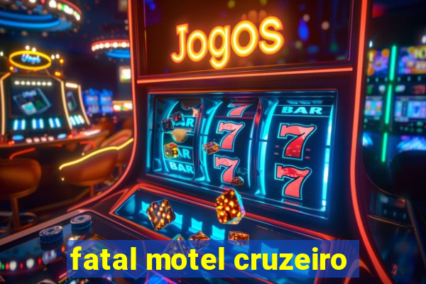 fatal motel cruzeiro