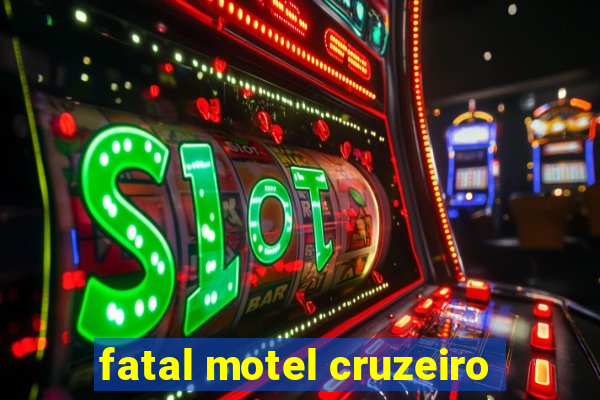 fatal motel cruzeiro