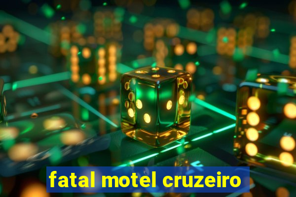 fatal motel cruzeiro