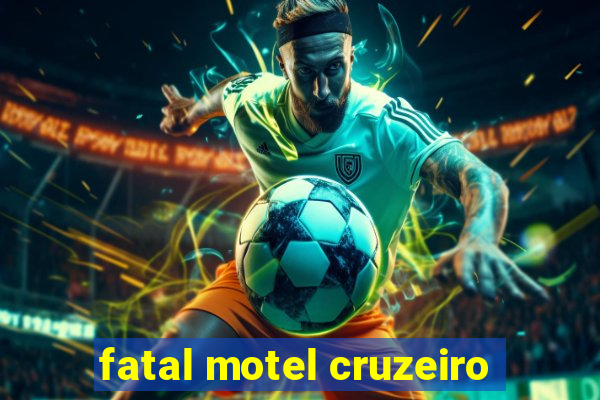 fatal motel cruzeiro