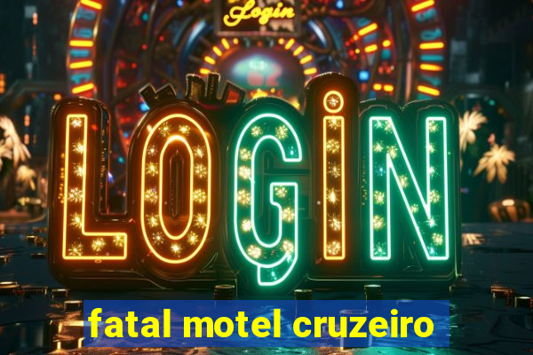 fatal motel cruzeiro