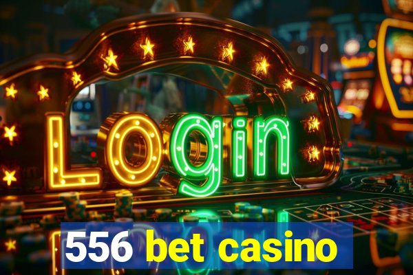 556 bet casino