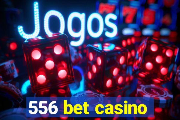 556 bet casino