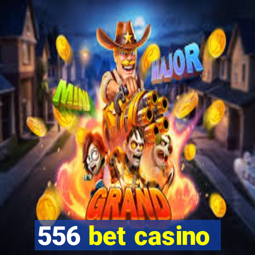 556 bet casino