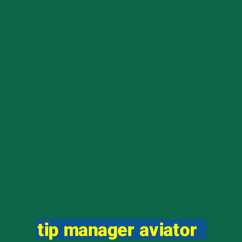 tip manager aviator