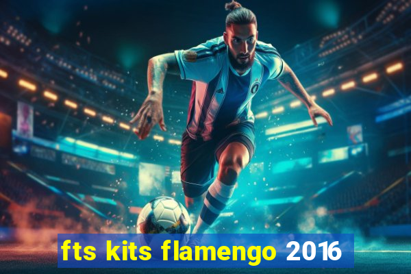 fts kits flamengo 2016