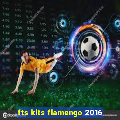 fts kits flamengo 2016