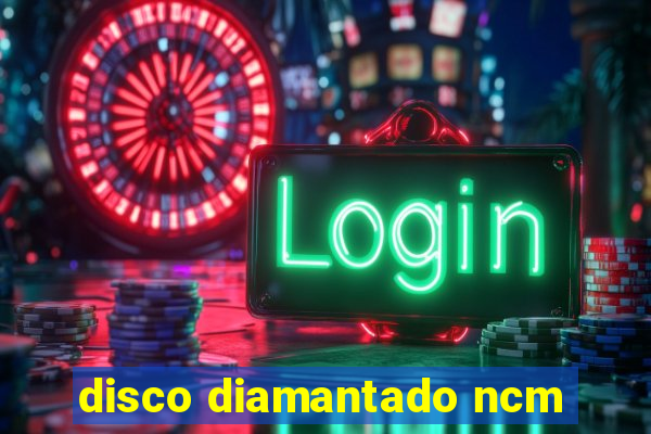 disco diamantado ncm