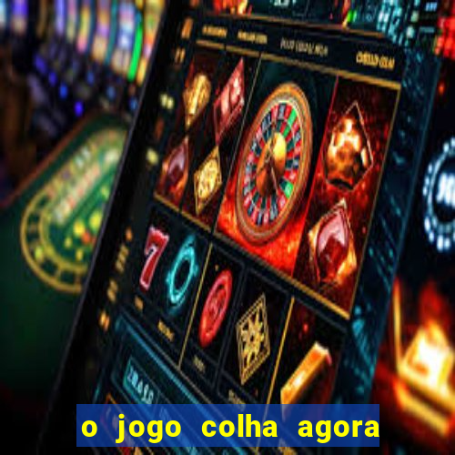 o jogo colha agora paga mesmo