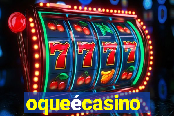 oqueécasino