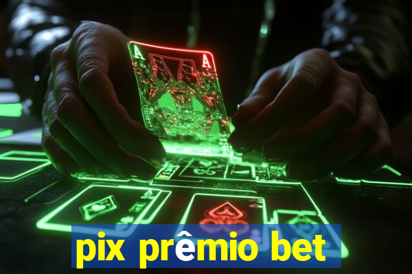 pix prêmio bet