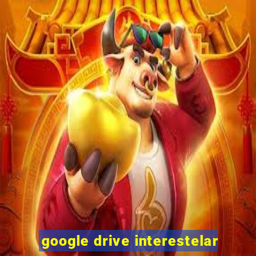 google drive interestelar