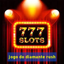 jogo do diamante rush