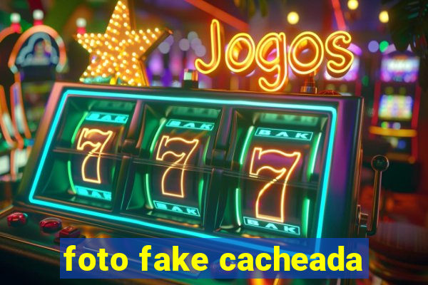 foto fake cacheada