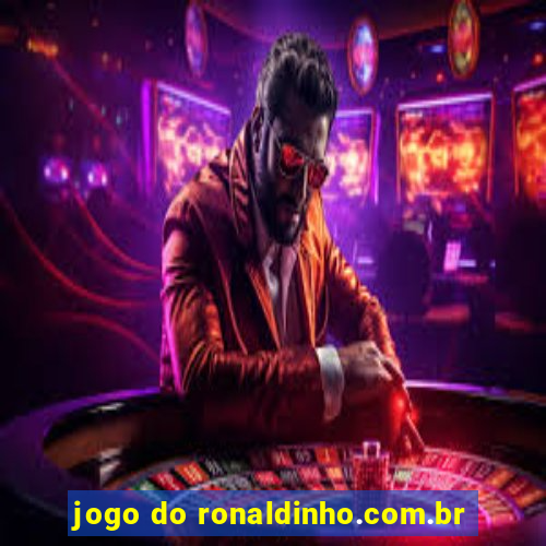 jogo do ronaldinho.com.br