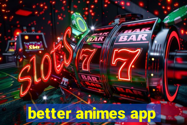 better animes app