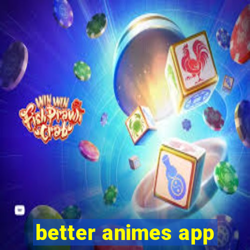 better animes app