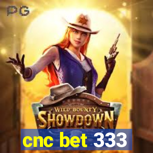 cnc bet 333