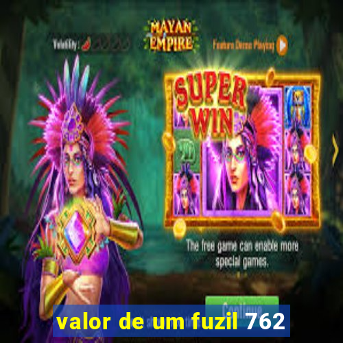 valor de um fuzil 762