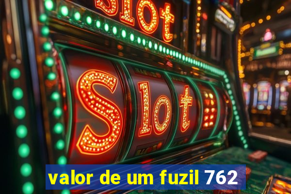 valor de um fuzil 762