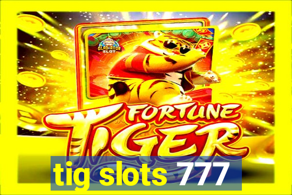 tig slots 777