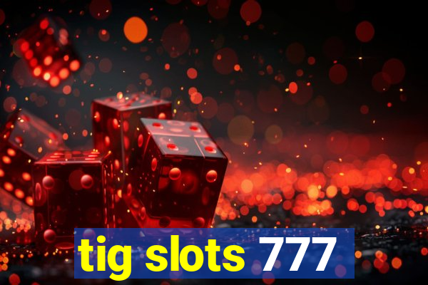 tig slots 777