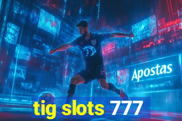 tig slots 777