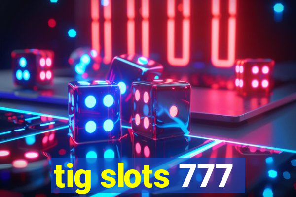 tig slots 777