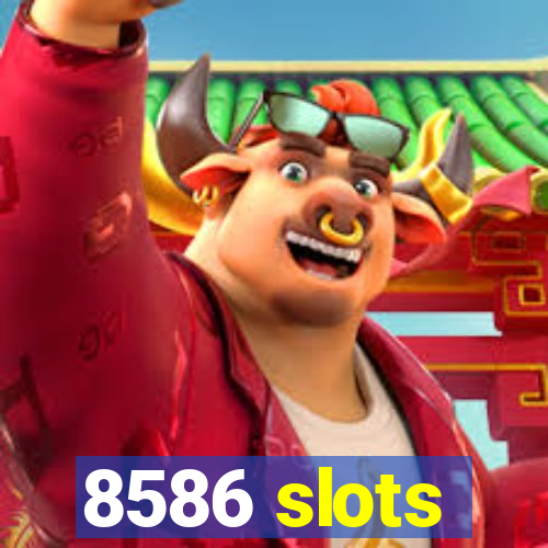 8586 slots