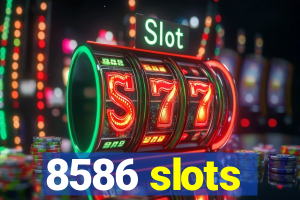 8586 slots