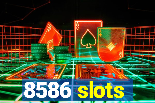 8586 slots