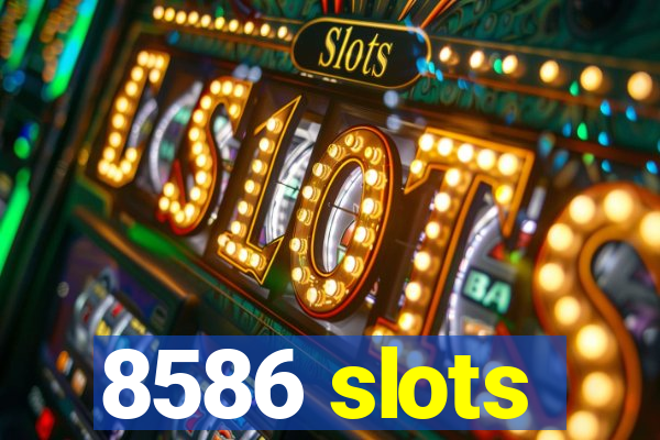 8586 slots