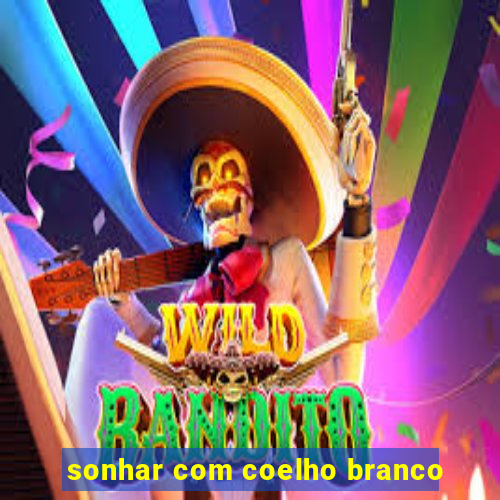 sonhar com coelho branco