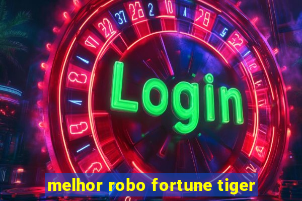 melhor robo fortune tiger