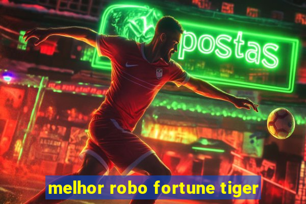 melhor robo fortune tiger