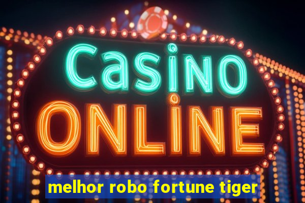 melhor robo fortune tiger